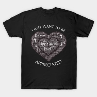 I Just Want to be Appreciated Word Collogue T-Shirt